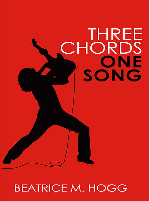 Title details for Three Chords, One Song by Beatrice M. Hogg - Available